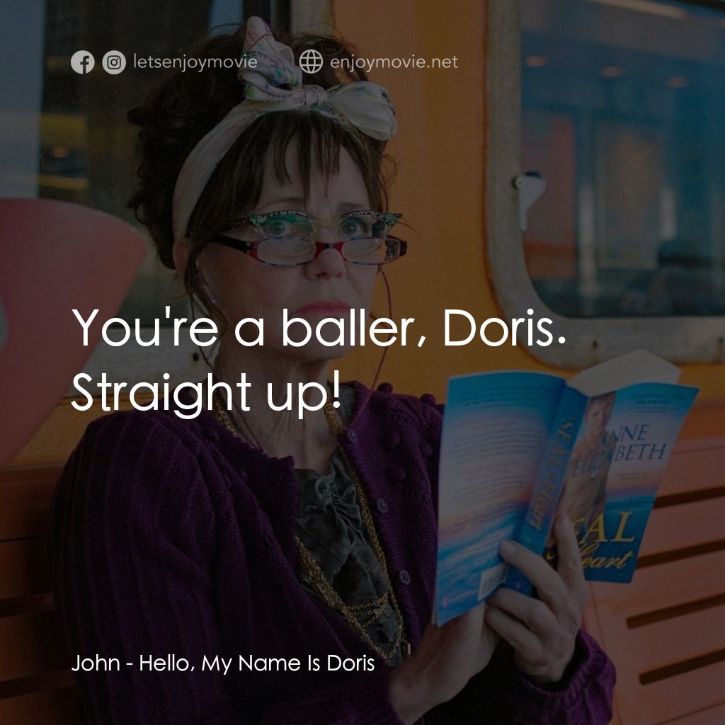 哈囉，我叫朵莉絲電影對白：John: You're a baller, Doris. Straight up!
