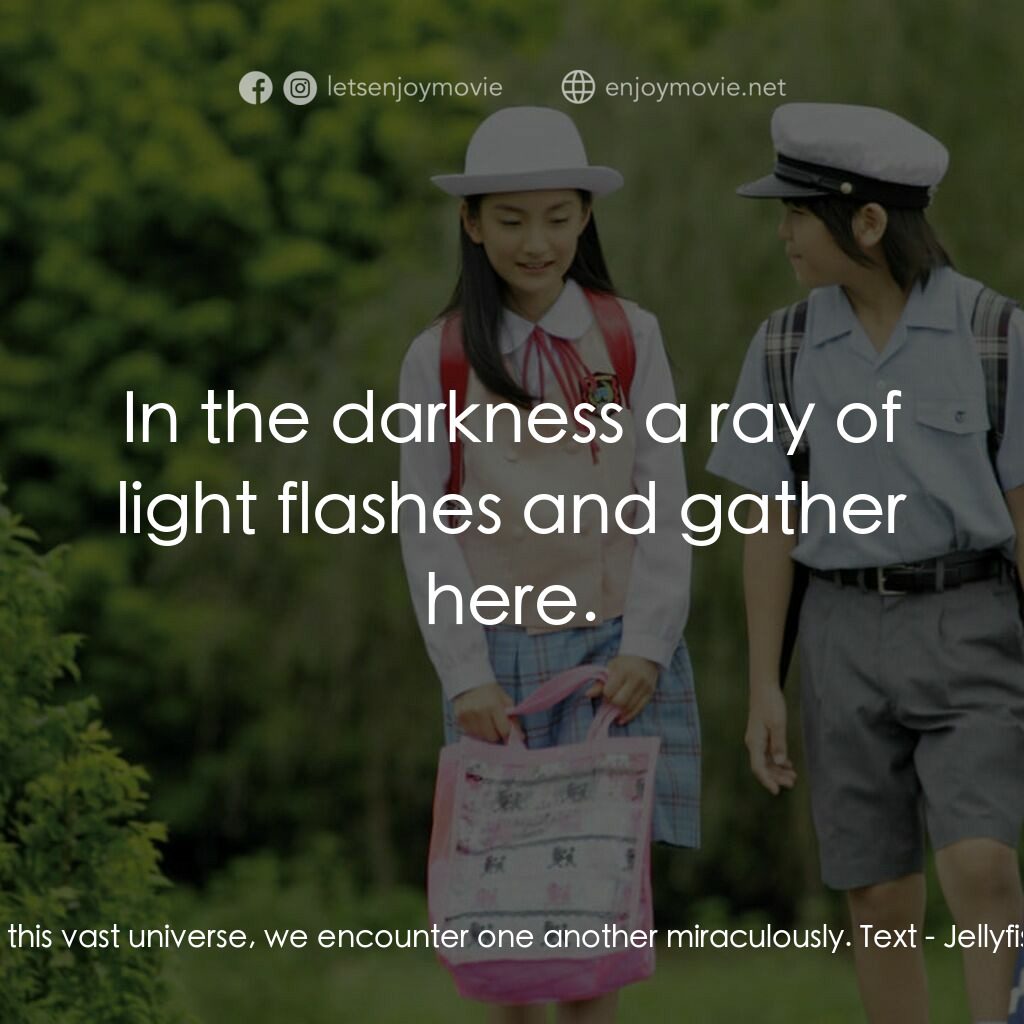水母看世界電影對白：Text:  In this vast universe, we encounter one another miraculously. Text:  In th
