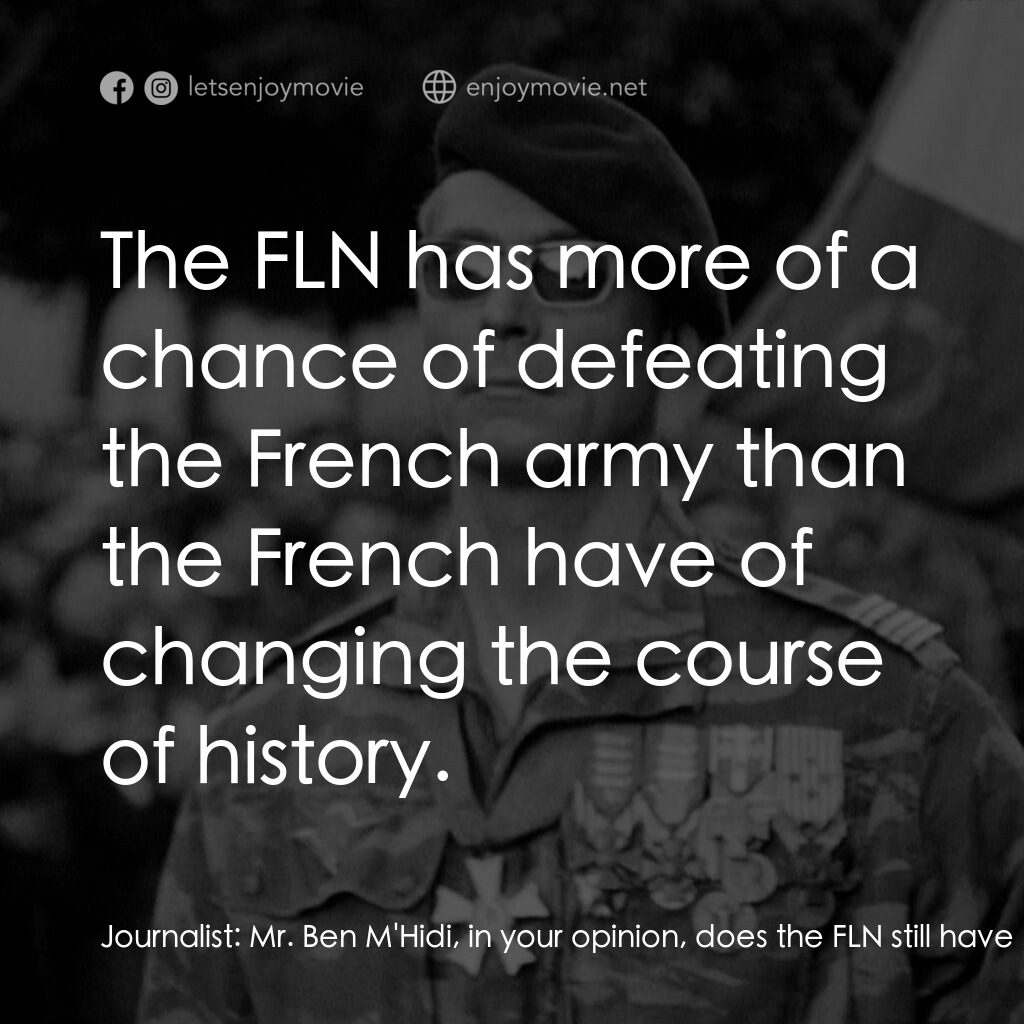 阿爾及爾之戰電影對白：Journalist:  Mr. Ben M'Hidi, in your opinion, does the FLN still have some chance