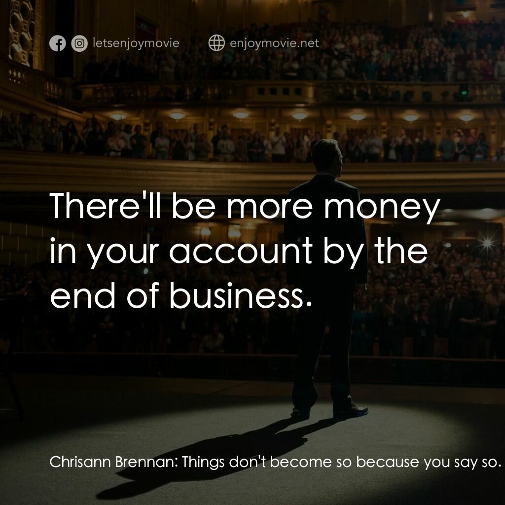 史帝夫賈伯斯電影對白：Chrisann Brennan:  Things don't become so because you say so. Steve Jobs:  There'