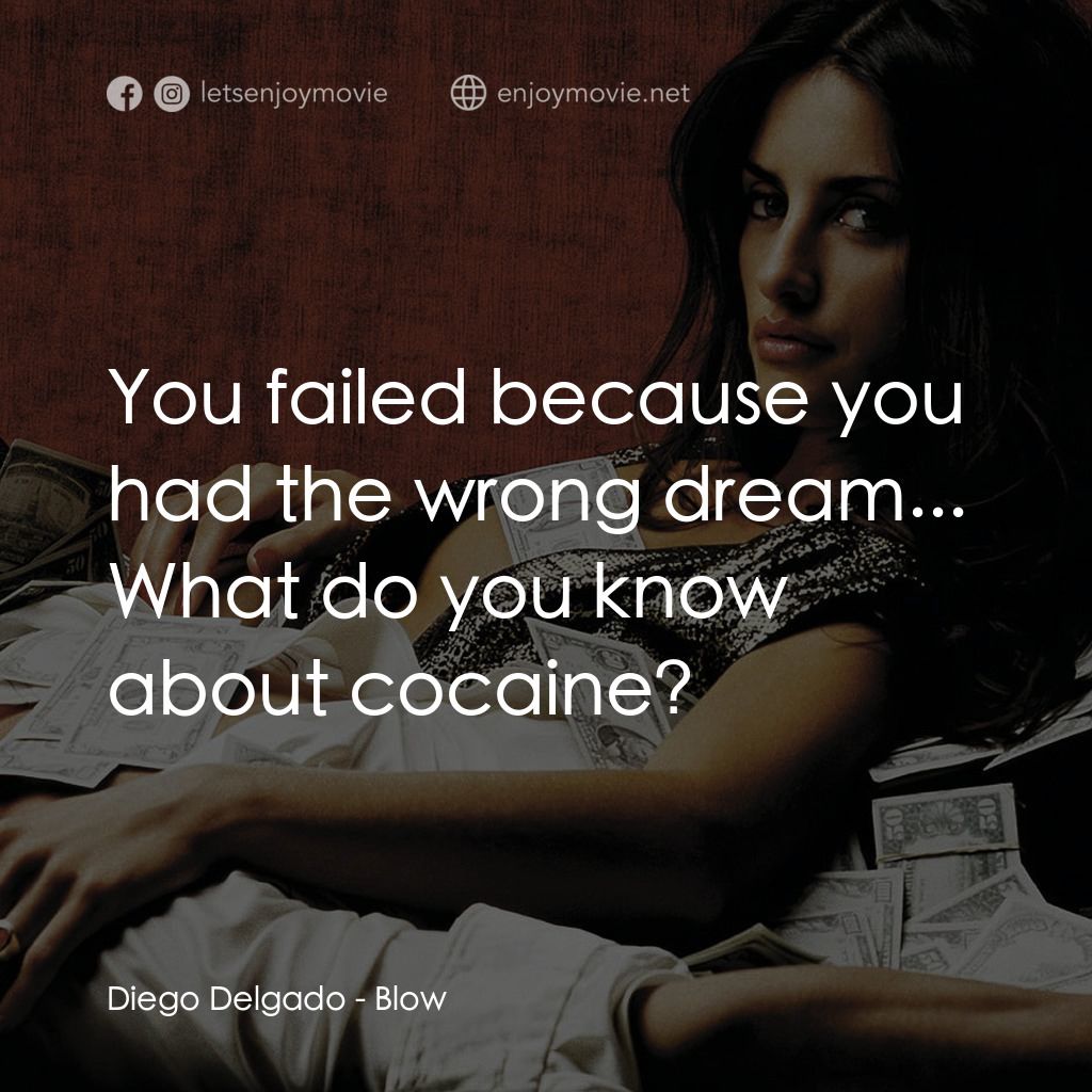 毒王電影對白：Diego Delgado: You failed because you had the wrong dream... What do you know abo
