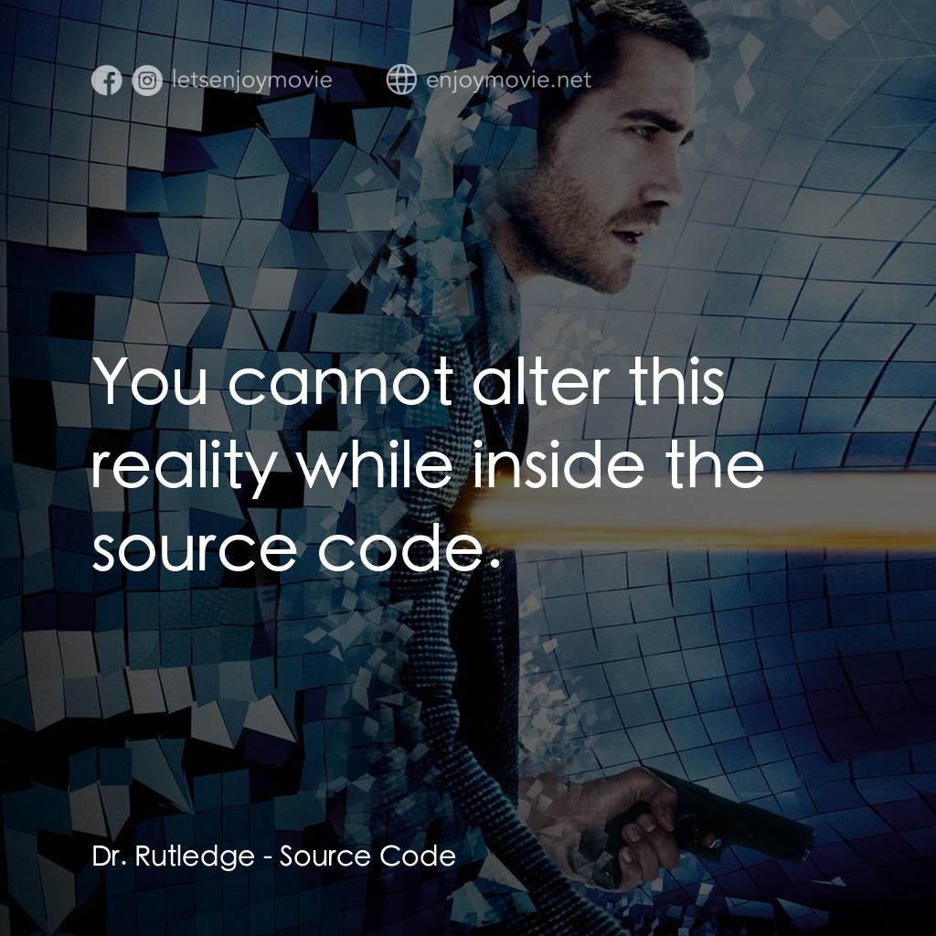 危機解密電影對白：Dr. Rutledge: You cannot alter this reality while inside the source code.