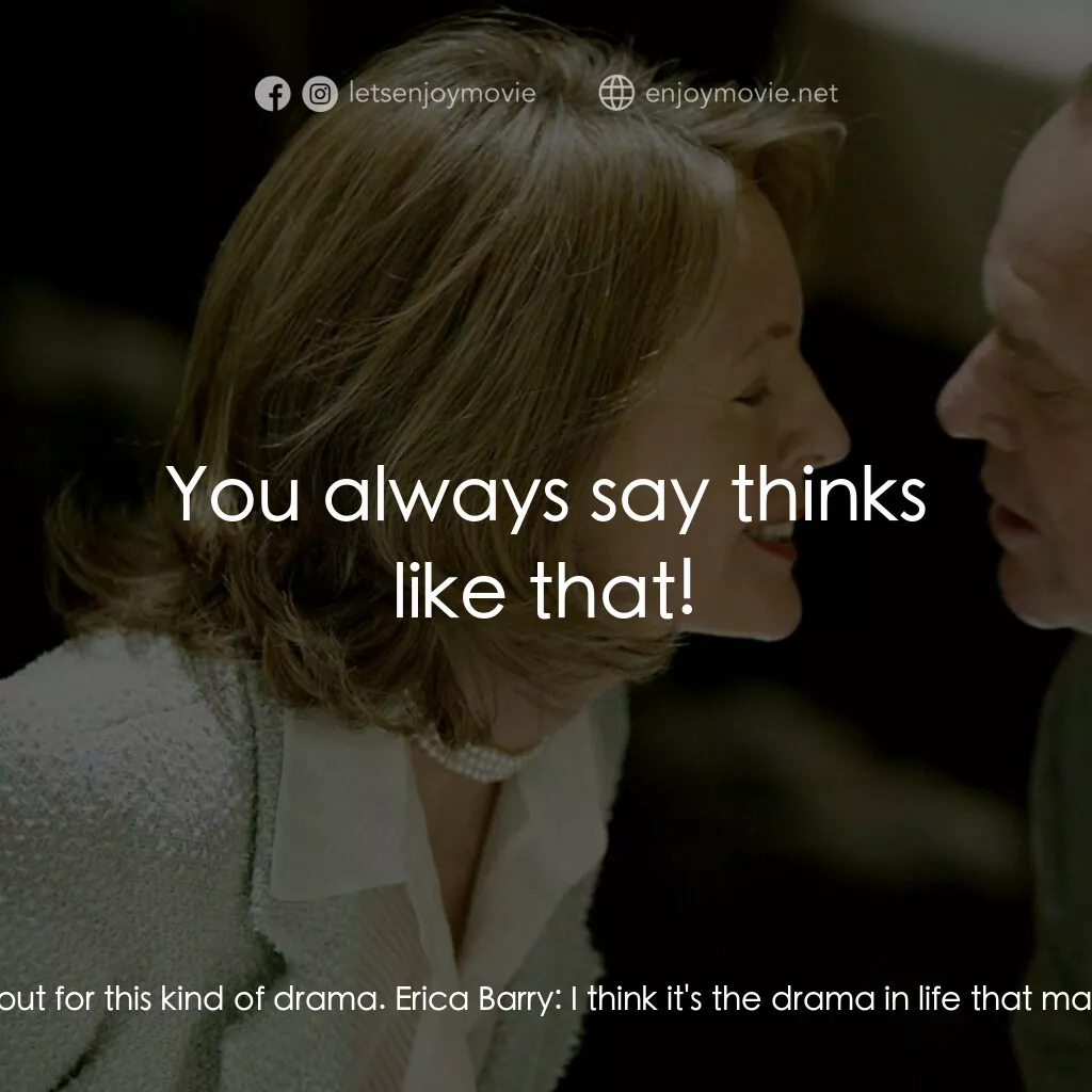 愛你在心眼難開電影對白：Marin:  We know this about me. I'm just not cut out for this kind of drama. Erica