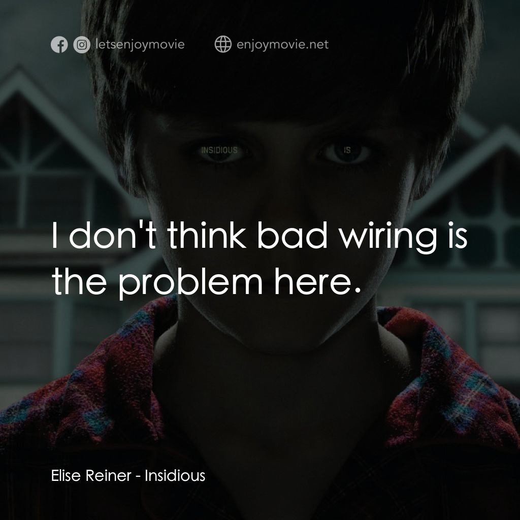 兒凶電影對白：Elise Reiner: I don't think bad wiring is the problem here.
