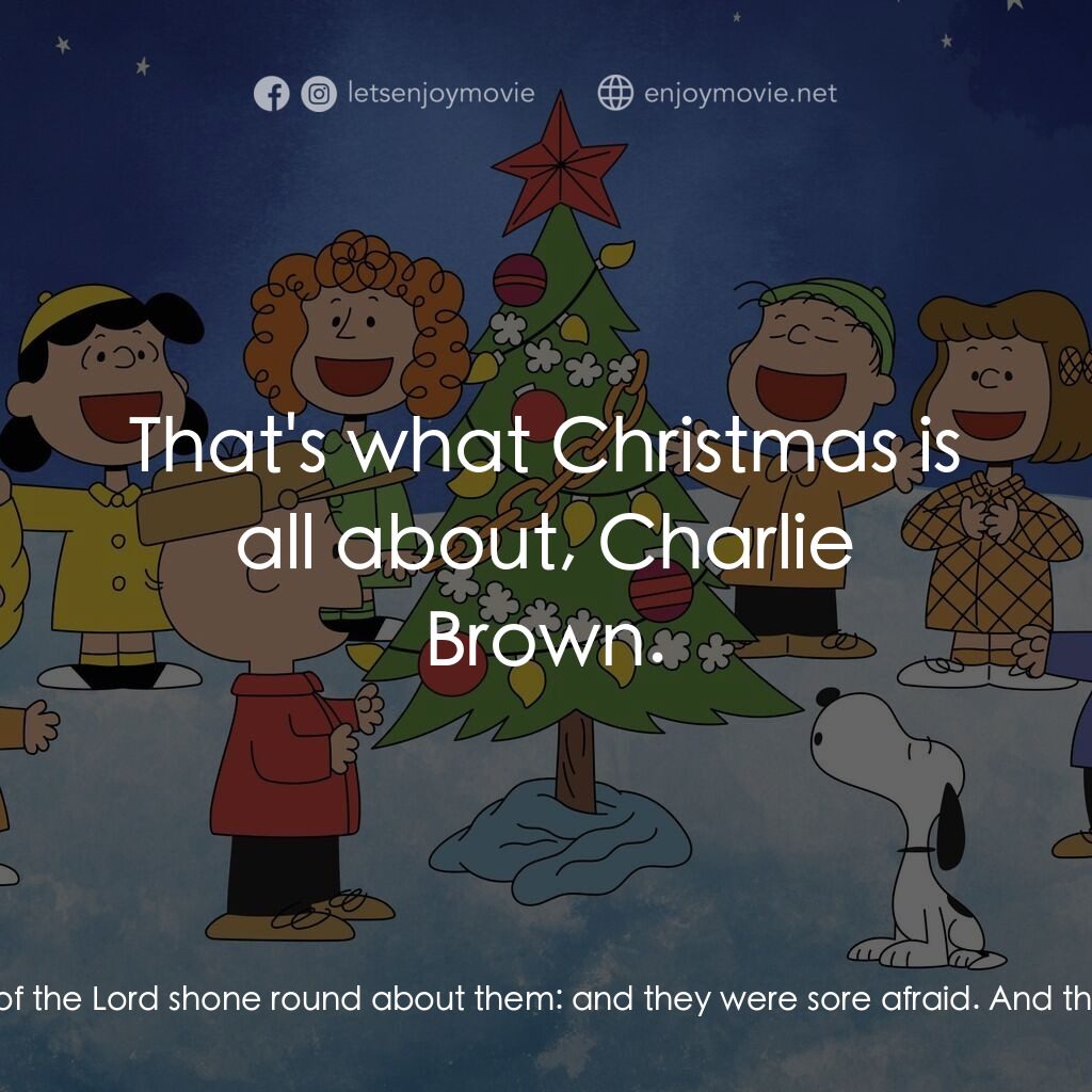 查理布朗的愉快聖誕經典對白：Charlie Brown:  I guess you were right, Linus. I shouldn't have picked this little tree. Everythi