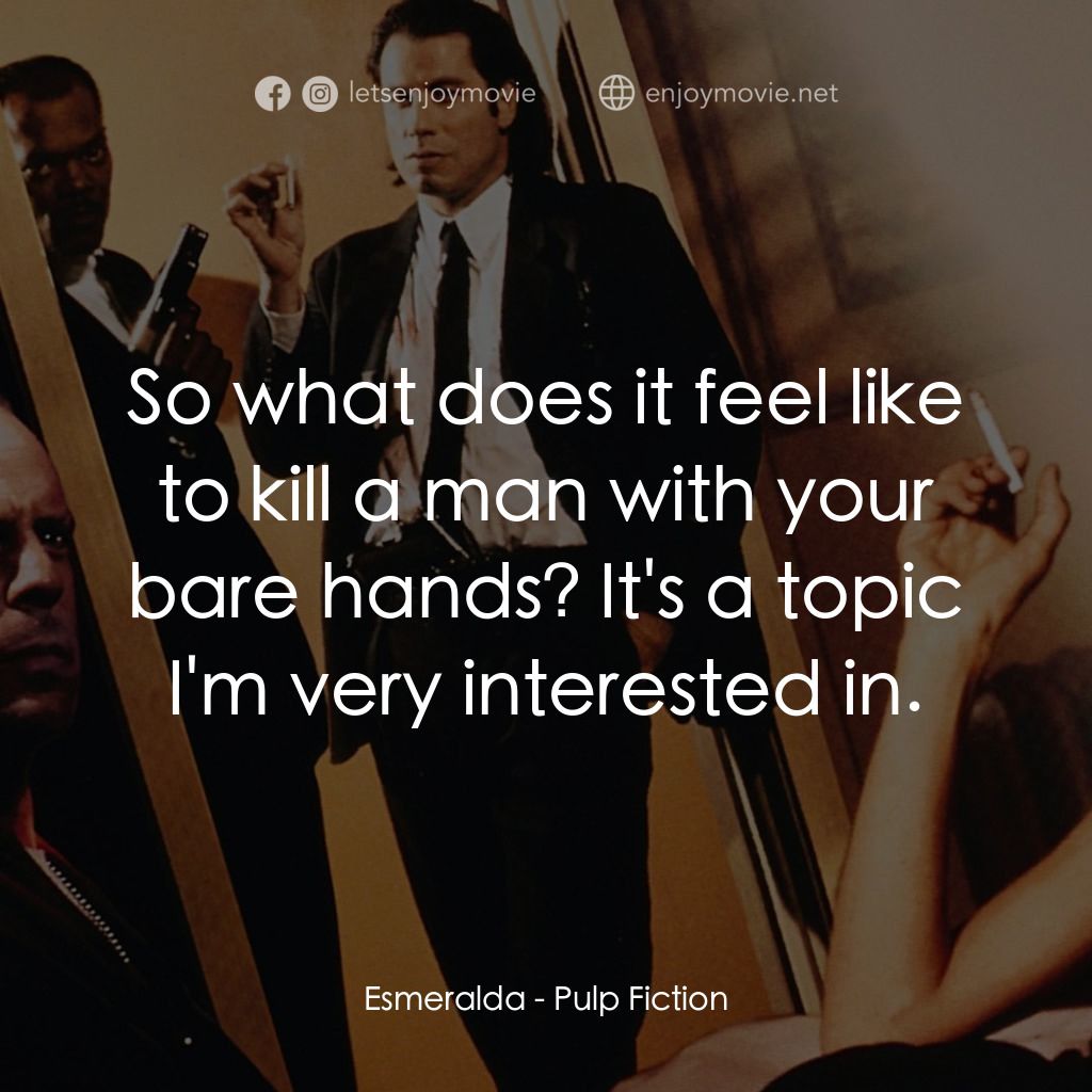 危險人物電影對白：Esmeralda: So what does it feel like to kill a man with your bare hands? It's a t