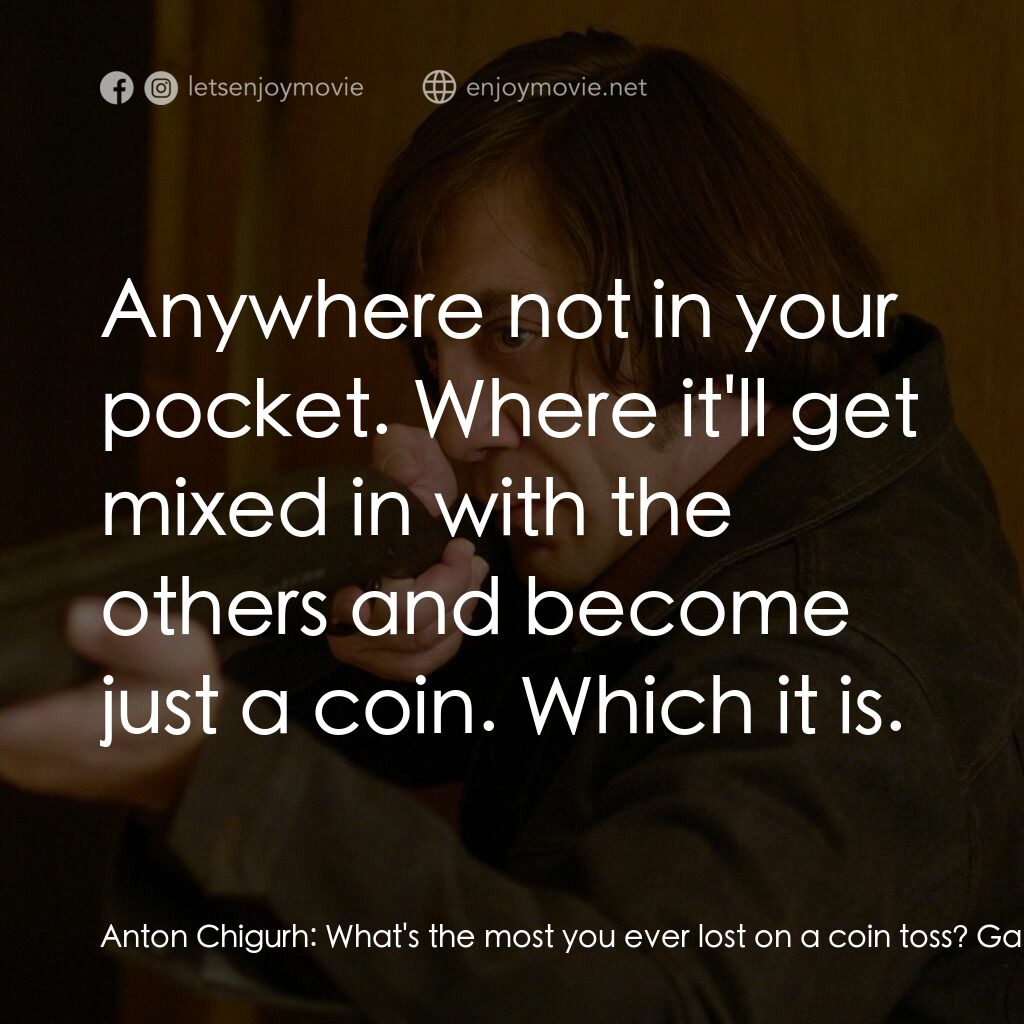 二百萬奪命奇案電影對白：Anton Chigurh:  What's the most you ever lost on a coin toss? Gas Station Proprie