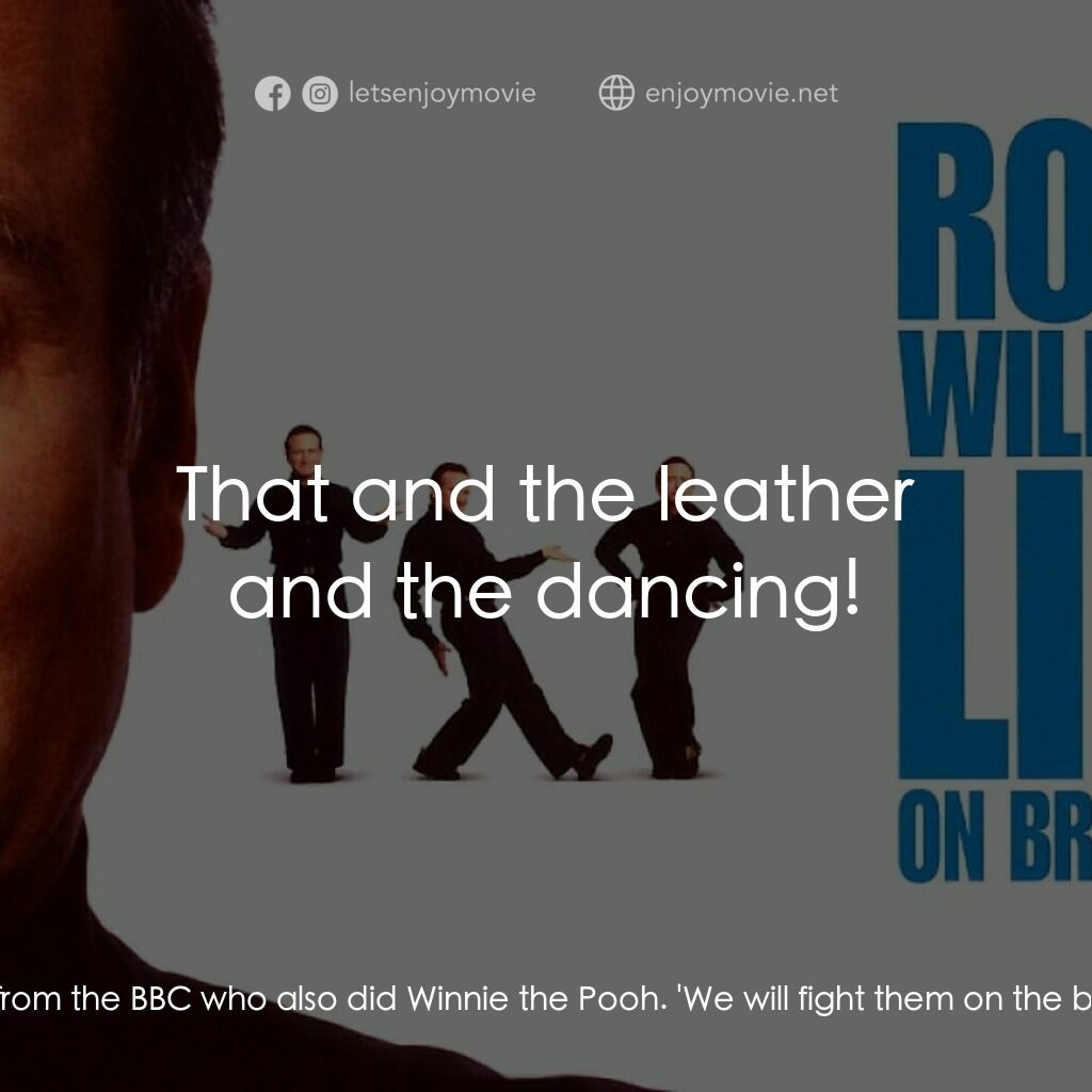 羅賓·威廉姆斯：百老匯現場電影對白：Robin Williams:  And now we find out, that Winston Churchill, one of the greatest