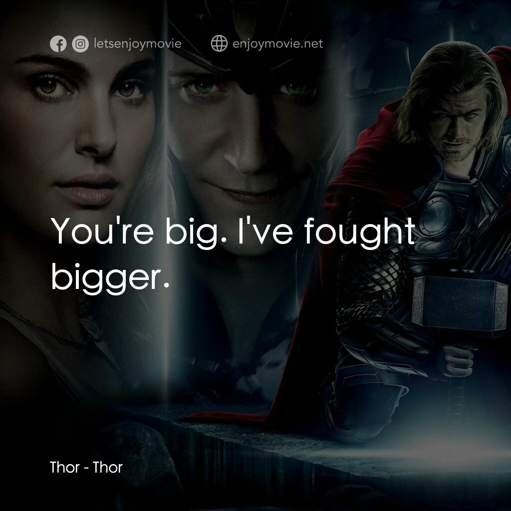 雷神奇俠電影對白：Thor:  You're big. I've fought bigger.
