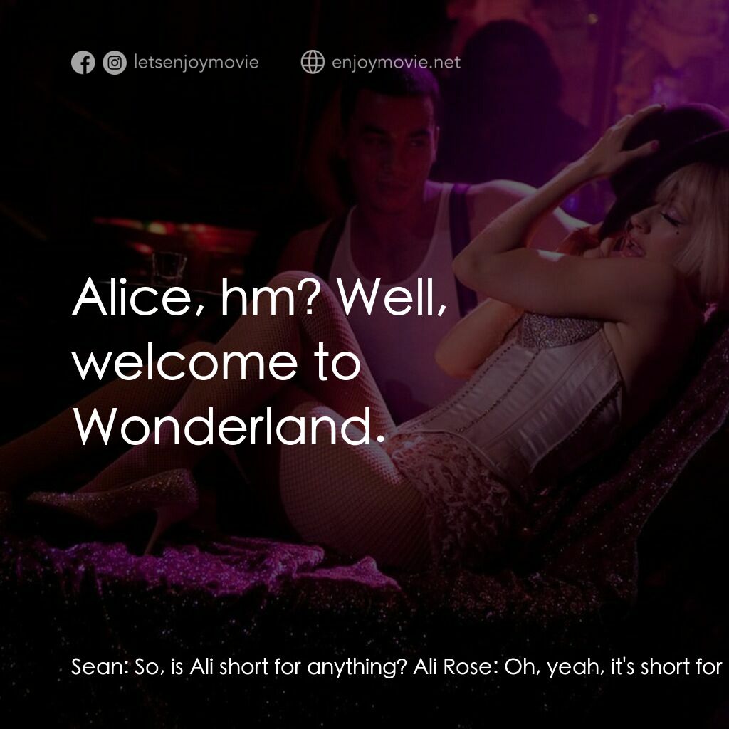 艷舞巨星電影對白：Sean:  So, is Ali short for anything? Ali Rose:  Oh, yeah, it's short for Alice. 