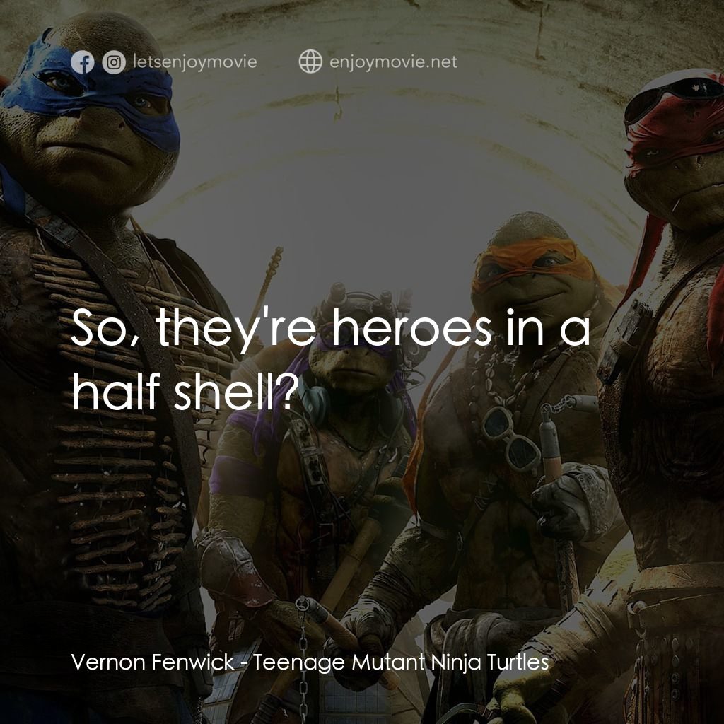 《忍者龜：變種世代》經典台詞：Vernon Fenwick: So, they're heroes in a half s ...