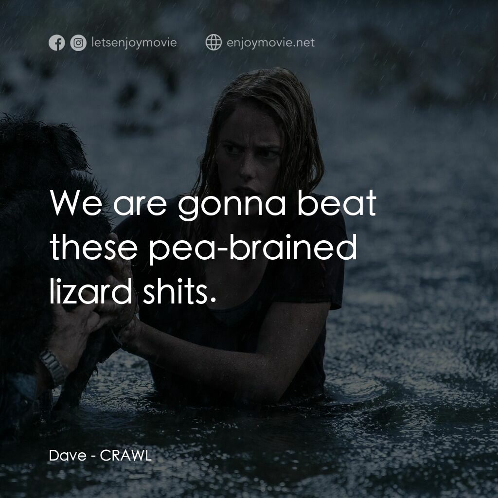 鱷魔電影對白：Dave:  We are gonna beat these pea-brained lizard shits.