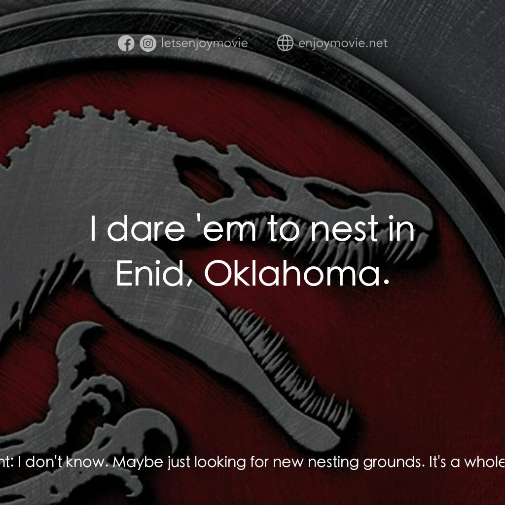 侏羅紀公園 3電影對白：Erik:  Where do you think they're going? Dr. Grant:  I don't know. Maybe just loo