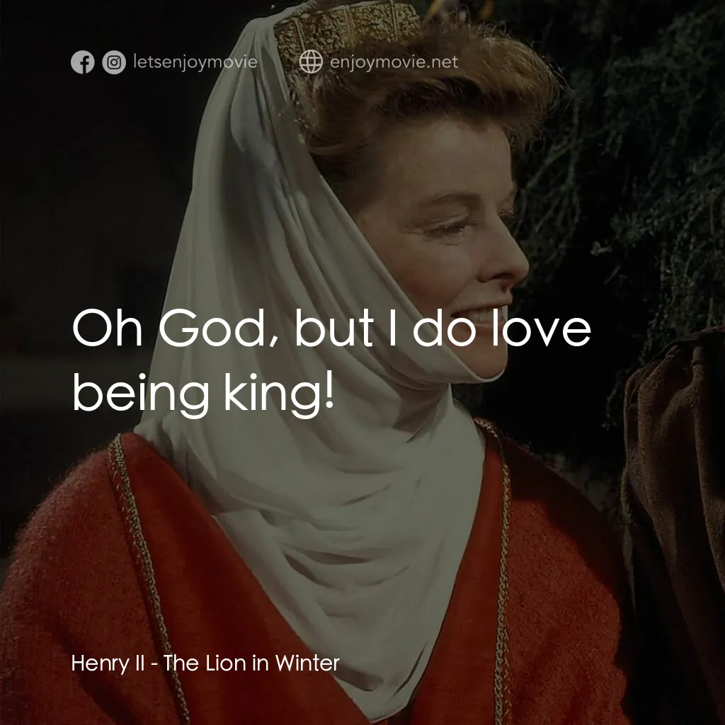 冬之獅電影對白：Henry II:  Oh God, but I do love being king!