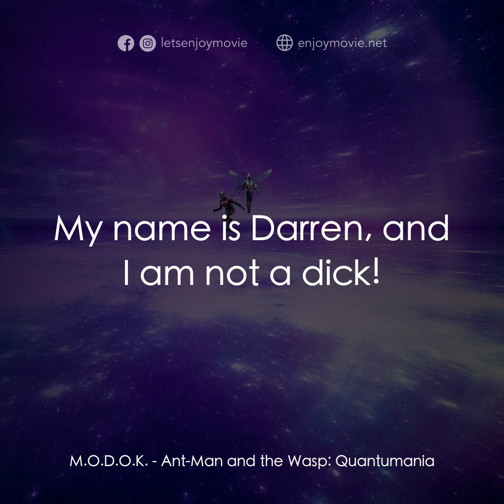 蟻俠與黃蜂女：量子狂熱電影對白：M.O.D.O.K.:  My name is Darren, and I am not a dick!