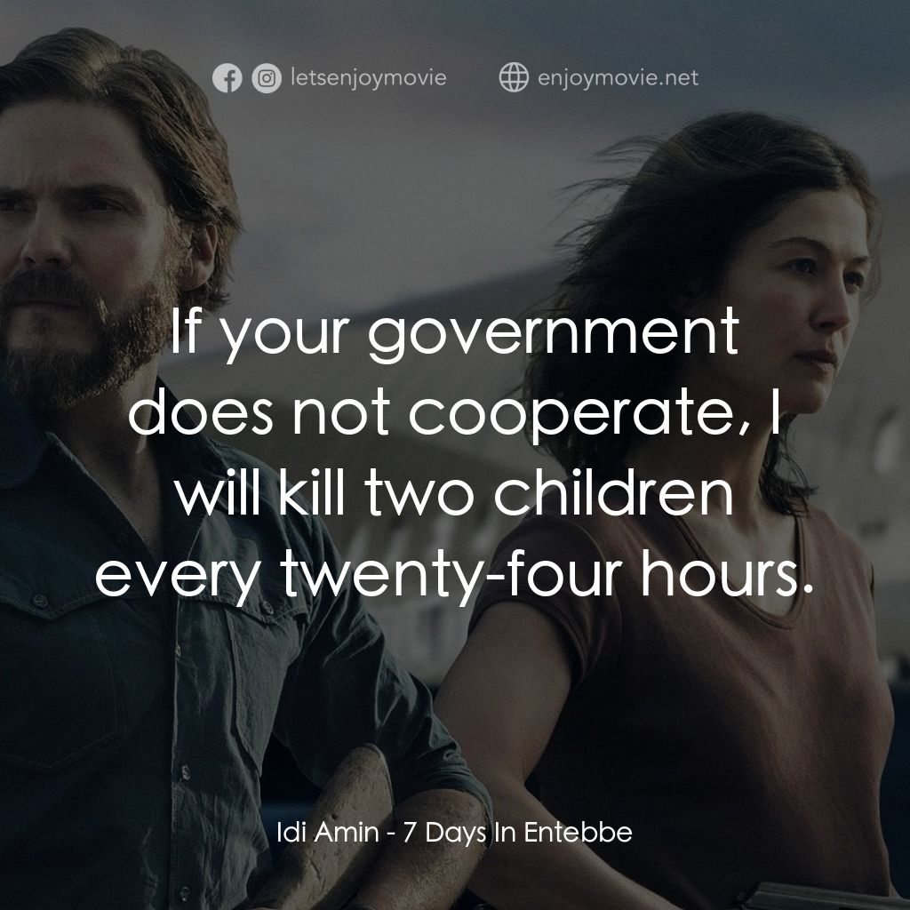 航劫168小時電影對白：Idi Amin: If your government does not cooperate, I will kill two children every t