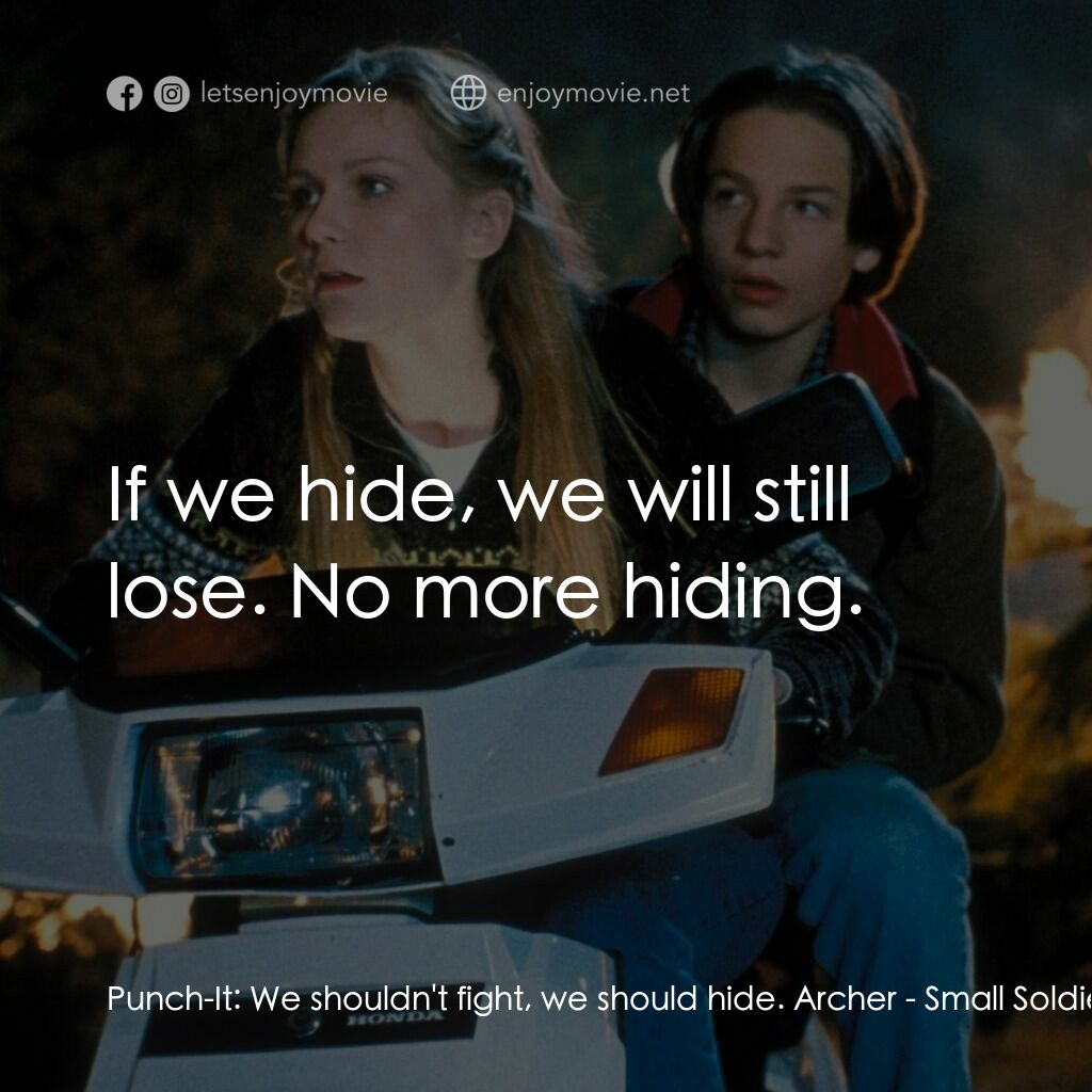 晶兵總動員電影對白：Punch-It:  We shouldn't fight, we should hide. Archer:  If we hide, we will still