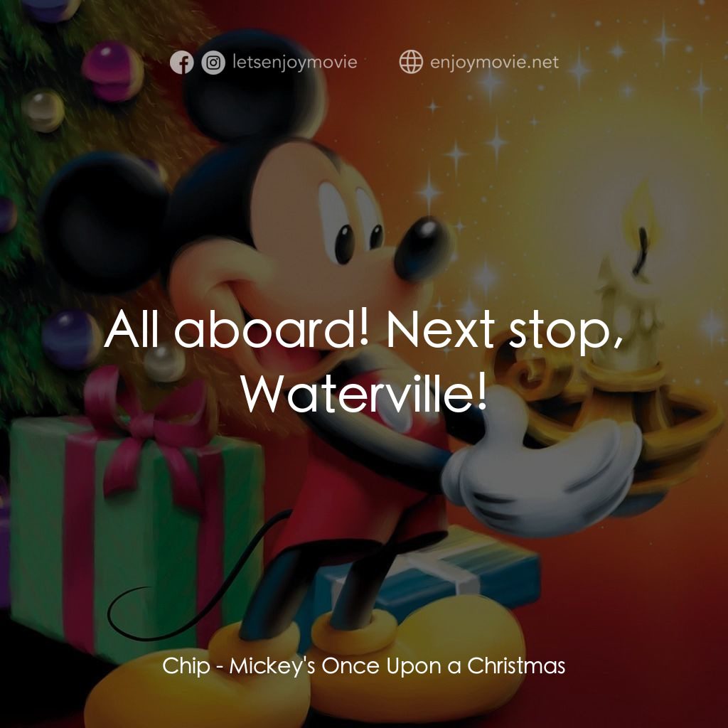 米奇老鼠溫馨聖誕電影對白：Chip: All aboard! Next stop, Waterville!