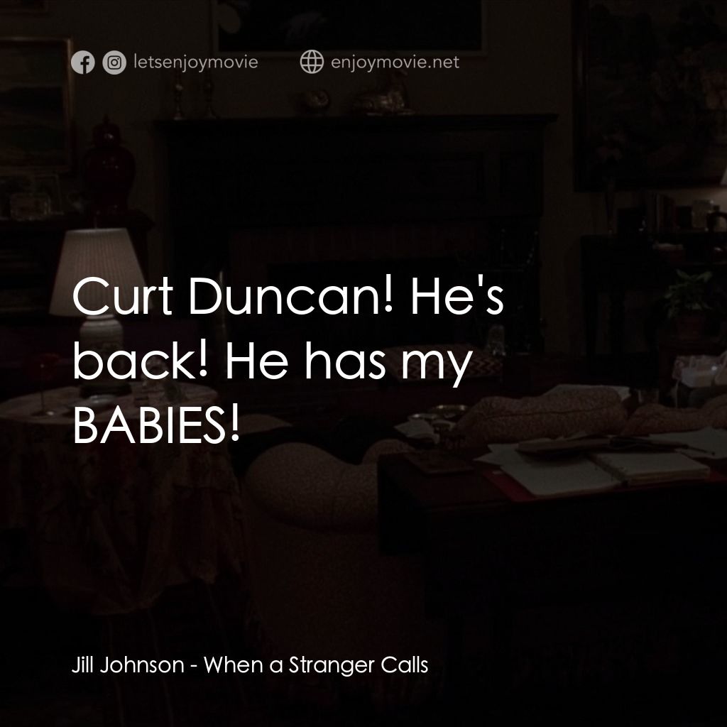 驚呼狂叫電影對白：Jill Johnson: Curt Duncan! He's back! He has my BABIES!
