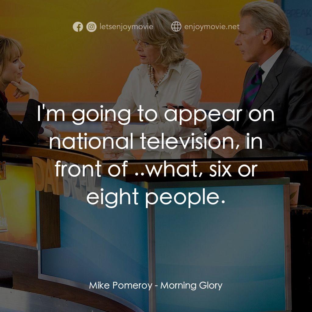 麻辣女強人電影對白：Mike Pomeroy: I'm going to appear on national television, in front of ..what, six