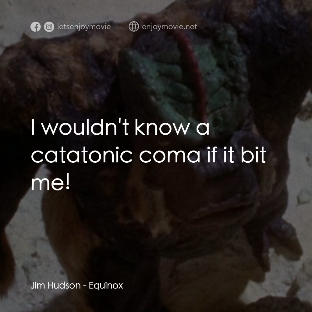 黎明前的野獸經典對白：Jim Hudson: I wouldn't know a catatonic coma if it bit me!
