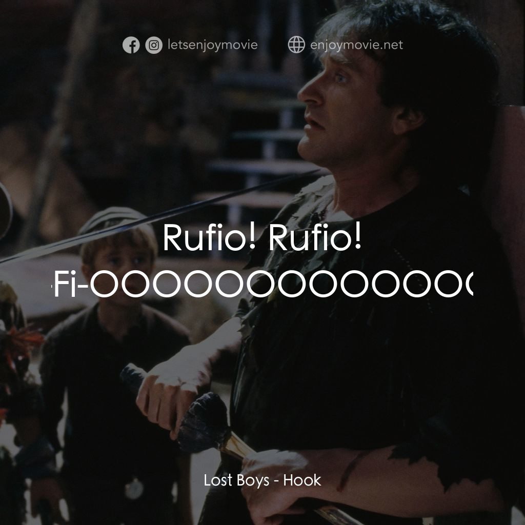 虎克船長電影對白：Lost Boys: Rufio! Rufio! Ru-Fi-OOOOOOOOOOOOOh!