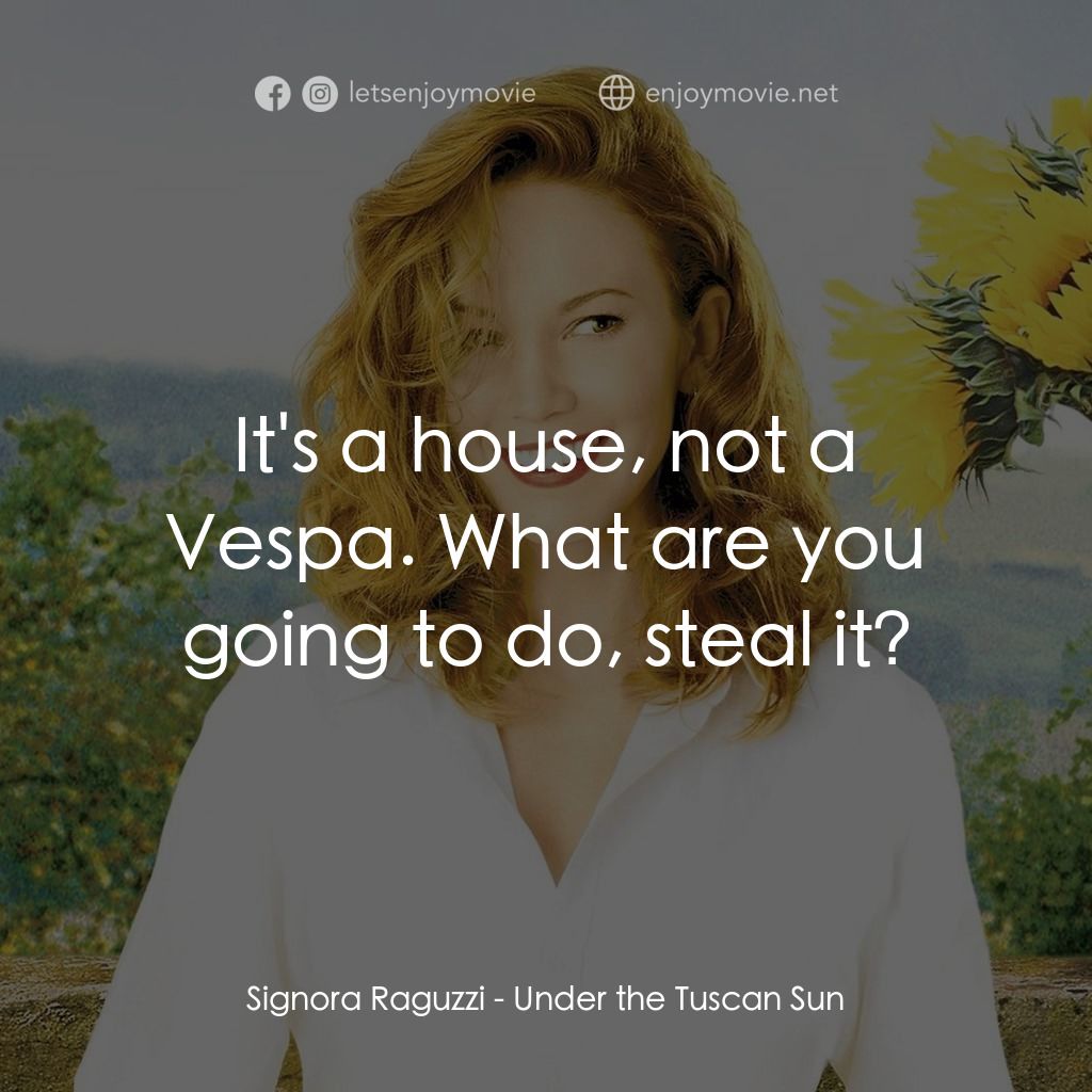 好想有嫁期電影對白：Signora Raguzzi: It's a house, not a Vespa. What are you going to do, steal it?
