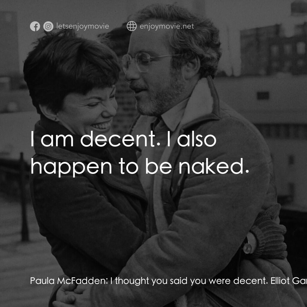 再見女郎電影對白：Paula McFadden:  I thought you said you were decent. Elliot Garfield:  I am decen