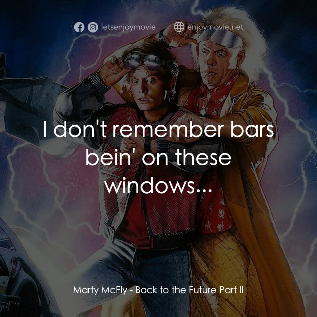 回到未來II電影對白：Marty McFly:  I don't remember bars bein' on these windows...