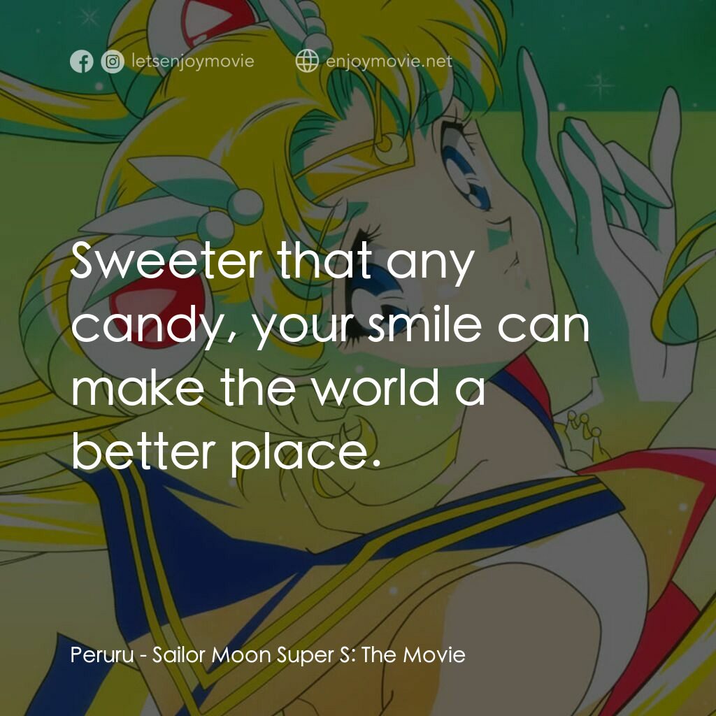 劇場版美少女戰士SuperS電影對白：Peruru:  Sweeter that any candy, your smile can make the world a better place.