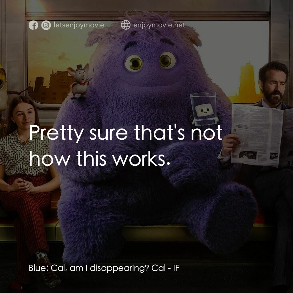 幻幻之交電影對白：Blue:  Cal, am I disappearing? Cal:  Pretty sure that's not how this works.