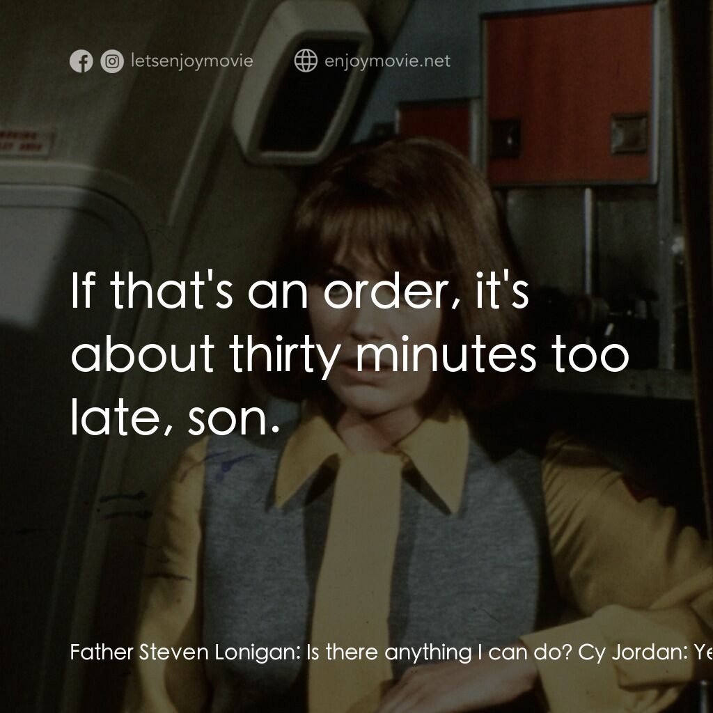 國際機場電影對白：Father Steven Lonigan:  Is there anything I can do? Cy Jordan:  Yes, Father. I'm 