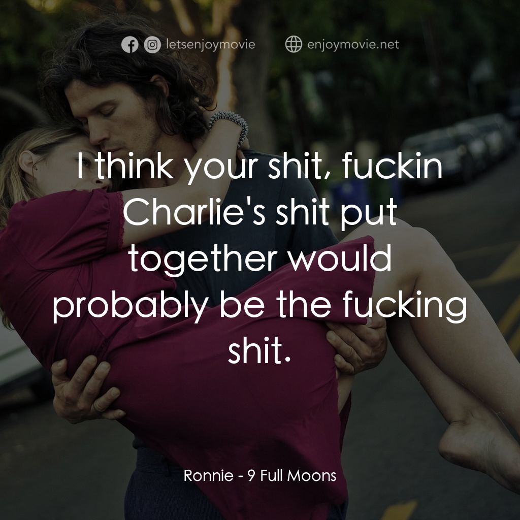 《九個滿月》經典台詞：Ronnie: I think your shit, fuckin Charlie's sh ...