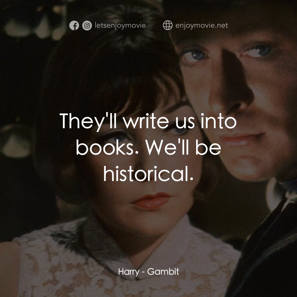 神偷豔賊電影對白：Harry:  They'll write us into books. We'll be historical.