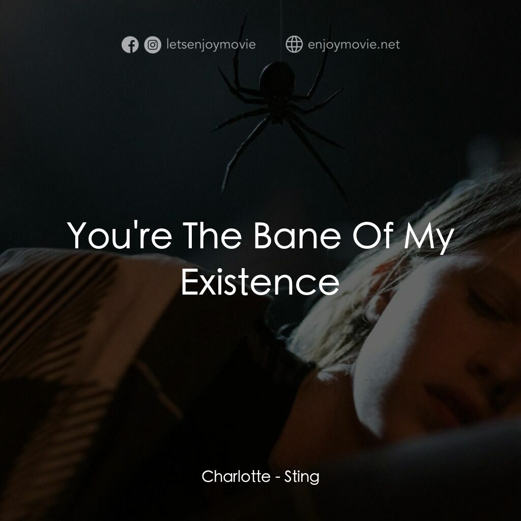《蜘蛛驚》經典台詞：Charlotte:  You're The Bane Of My Existence
