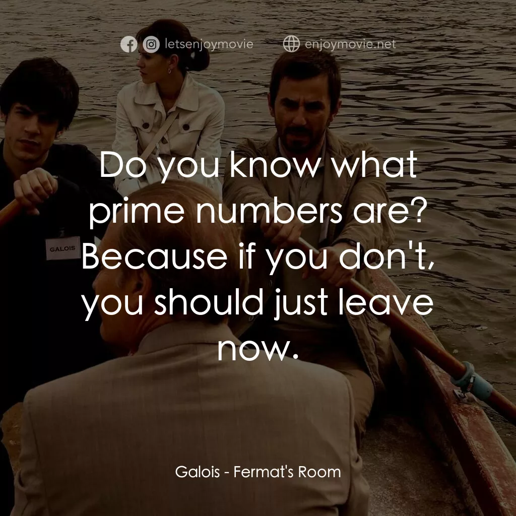 費馬空間電影對白：Galois:  Do you know what prime numbers are? Because if you don't, you should jus