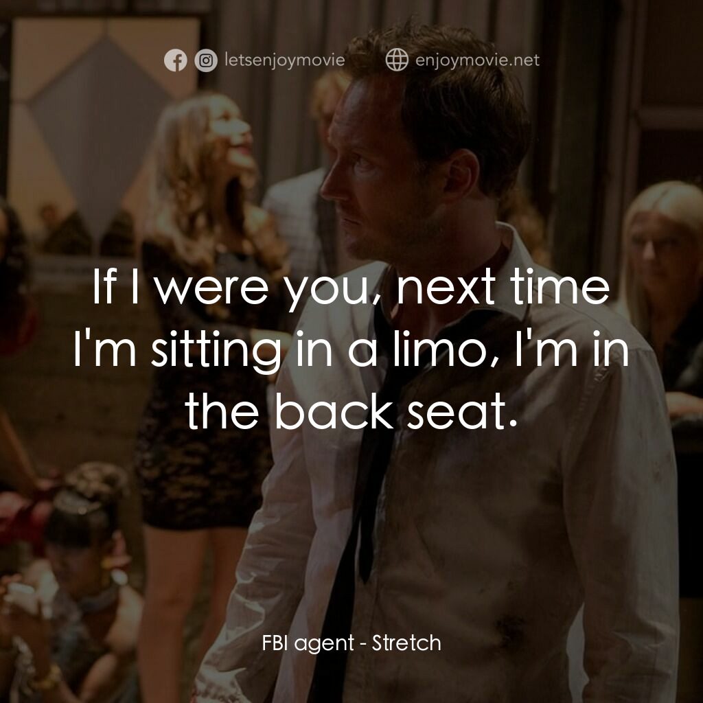 追債大亂鬥電影對白：FBI agent:  If I were you, next time I'm sitting in a limo, I'm in the back seat.