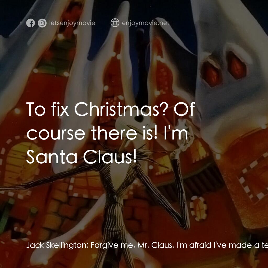 怪誕城之夜電影對白：Jack Skellington:  Forgive me, Mr. Claus. I'm afraid I've made a terrible mess of