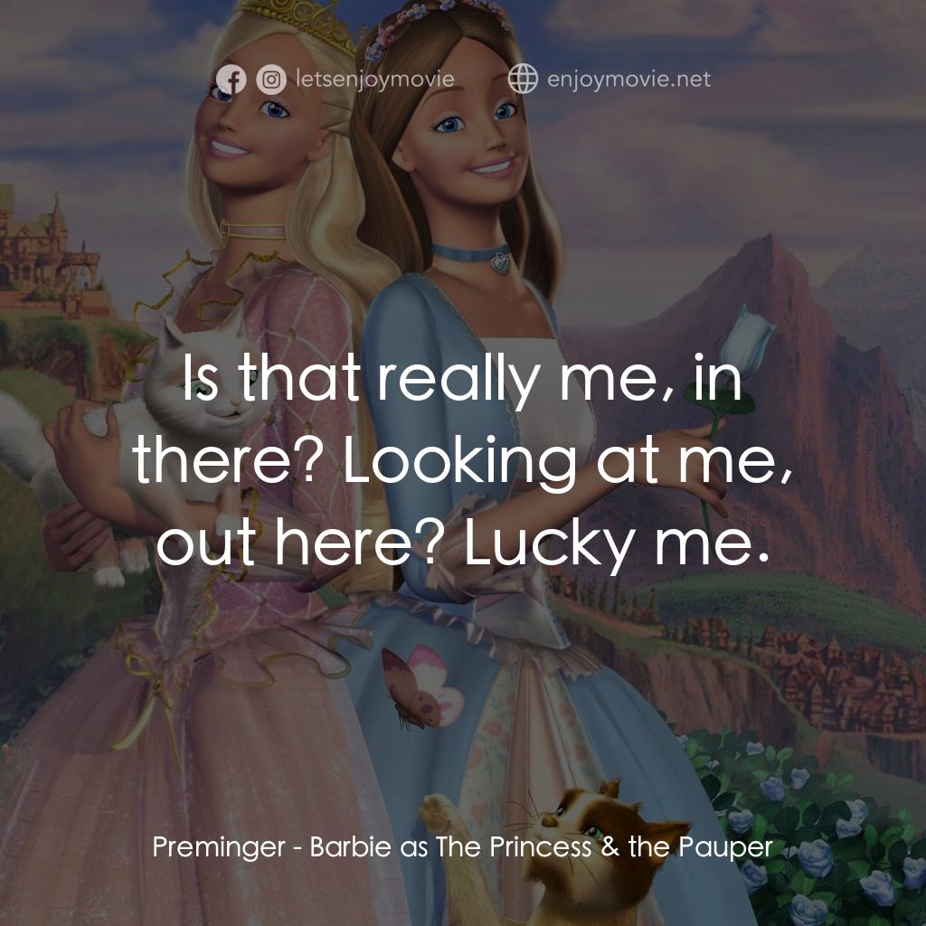 真假公主芭比電影對白：Preminger: Is that really me, in there? Looking at me, out here? Lucky me.