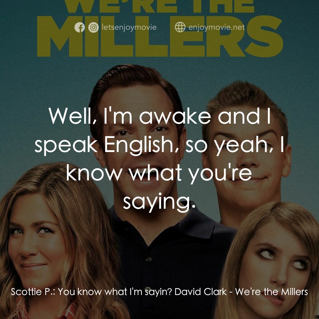 名暪憨族電影對白：Scottie P.:  You know what I'm sayin? David Clark:  Well, I'm awake and I speak E