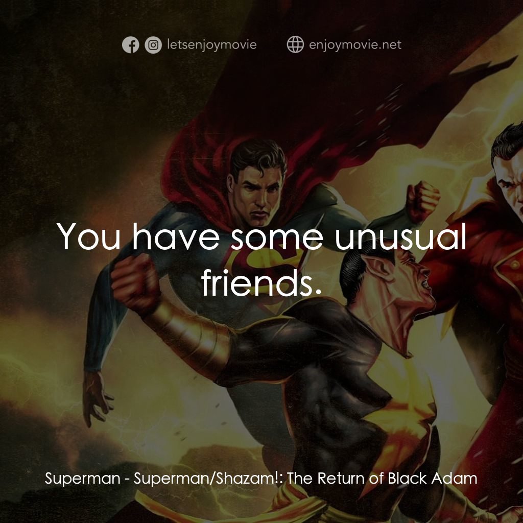 超人/沙讚！：黑亞當歸來電影對白：Superman: You have some unusual friends.