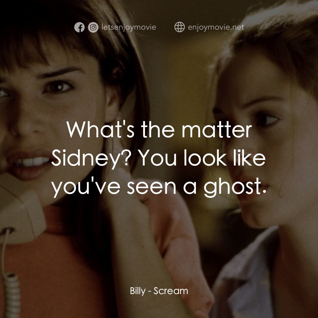 驚聲尖叫電影對白：Billy: What's the matter Sidney? You look like you've seen a ghost.