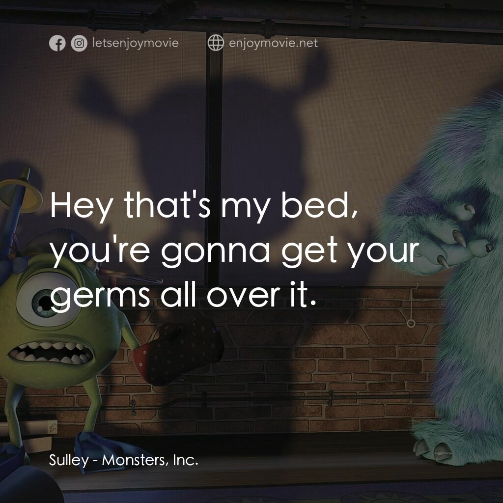 怪獸公司電影對白：Sulley:  Hey that's my bed, you're gonna get your germs all over it.
