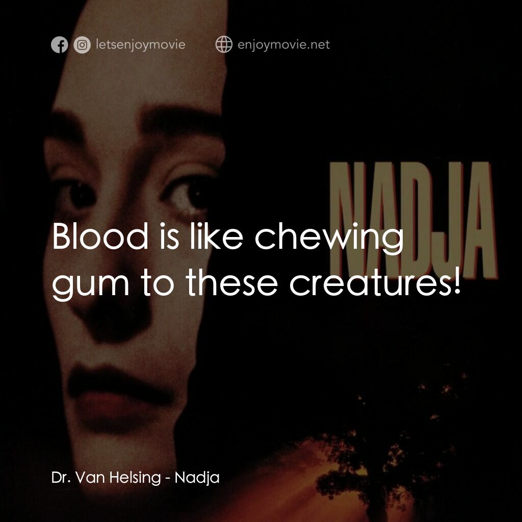 嗜血輪回電影對白：Dr. Van Helsing:  Blood is like chewing gum to these creatures!