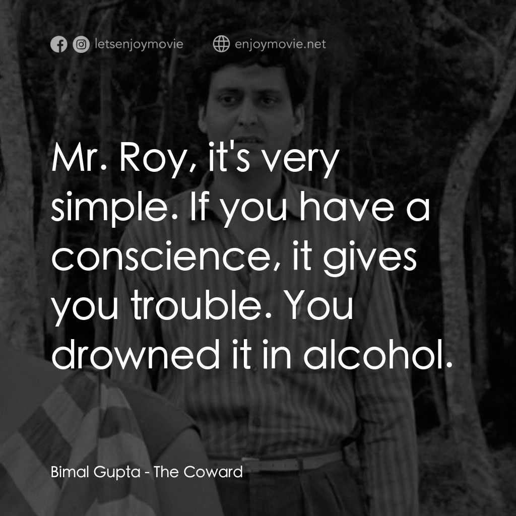 無膽情人電影對白：Bimal Gupta: Mr. Roy, it's very simple. If you have a conscience, it gives you tr