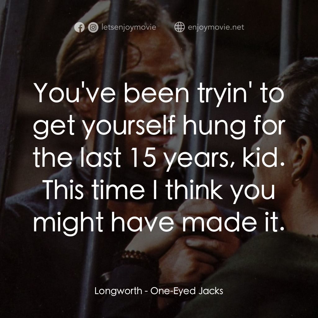 獨眼龍電影對白：Longworth: You've been tryin' to get yourself hung for the last 15 years, kid. Th