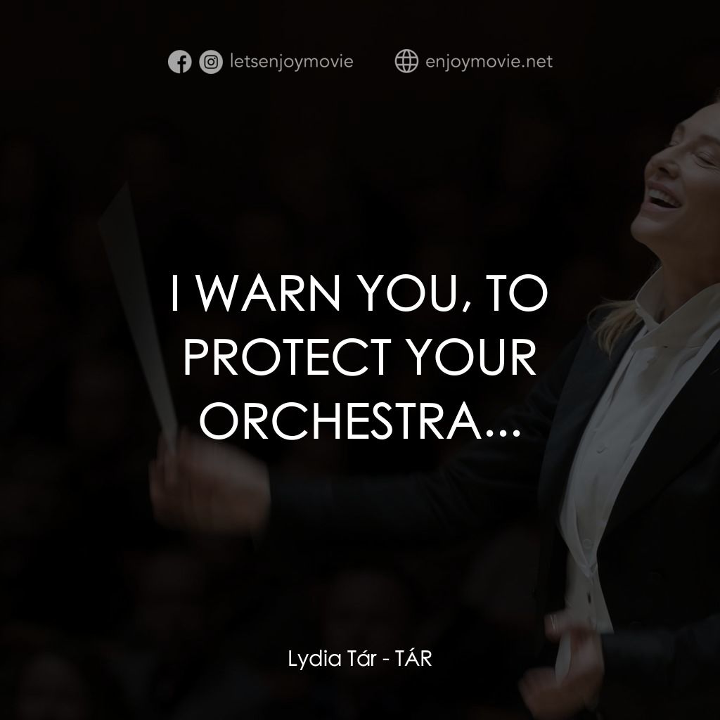 TÁR塔爾電影對白：Lydia Tár: I WARN YOU, TO PROTECT YOUR ORCHESTRA...
