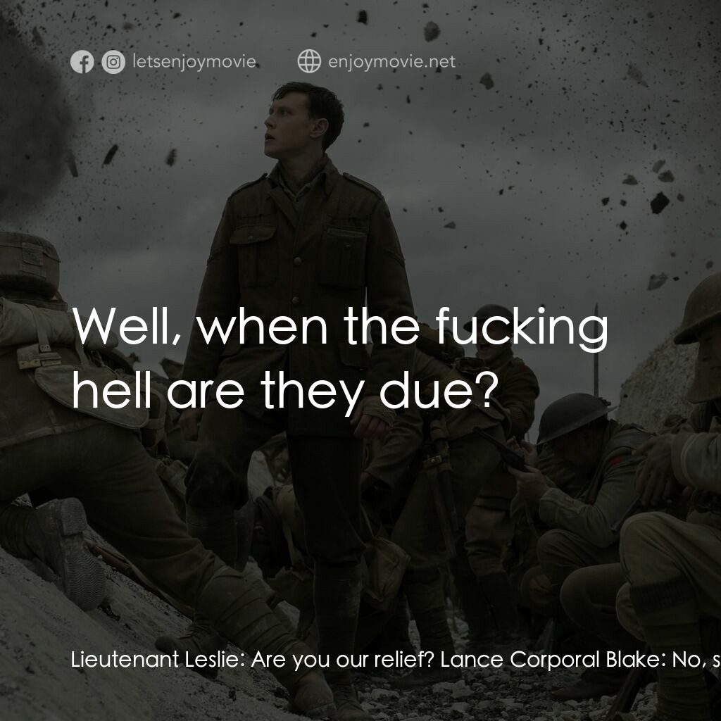 1917：逆戰救兵電影對白：Lieutenant Leslie:  Are you our relief? Lance Corporal Blake:  No, sir. Lieutenan
