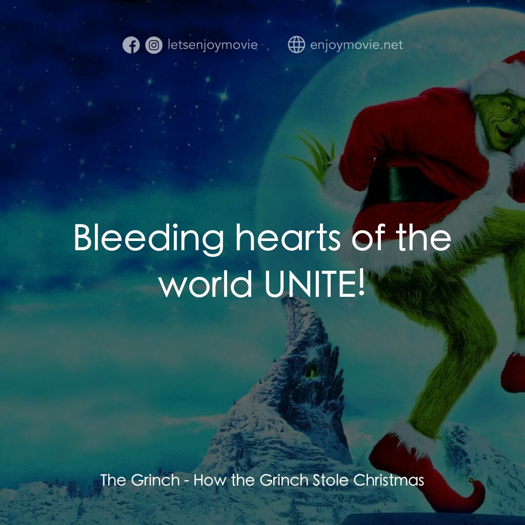 鬼靈精電影對白：The Grinch:  Bleeding hearts of the world UNITE!