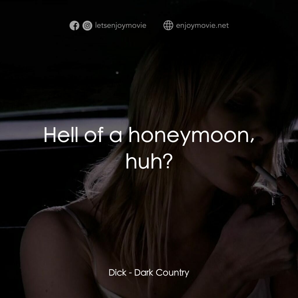 黑暗鄉村電影對白：Dick:  Hell of a honeymoon, huh?